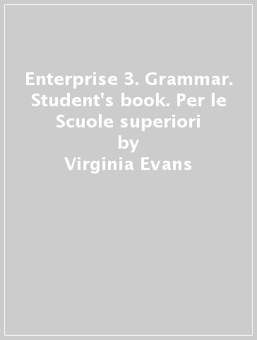 Enterprise 3. Grammar. Student's book. Per le Scuole superiori - Virginia Evans - Jenny Dooley