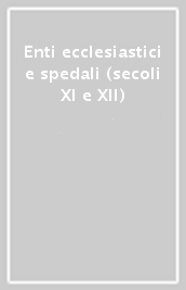 Enti ecclesiastici e spedali (secoli XI e XII)