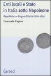 Enti locali e Stato in Italia sotto Napoleone. Repubblica e Regno d italia (1802-1814)