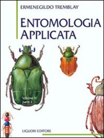 Entomologia applicata. 4/1: Coleotteri (Da Cicindelidi a Lucanidi) - Ermenegildo Tremblay