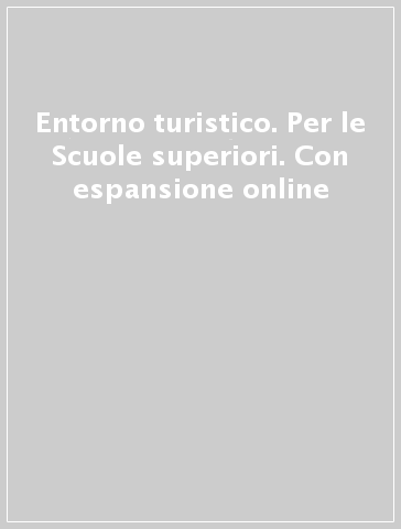 Entorno turistico. Per le Scuole superiori. Con espansione online