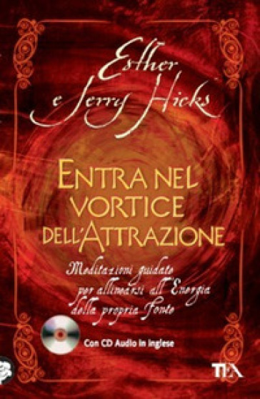 Entra nel vortice dell'attrazione. Meditazioni guidate per allinearsi all'energia della propria fonte. Con CD Audio - Esther Hicks - Jerry Hicks