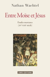 Entre Moïse et Jésus. Histoires marranes