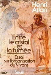 Entre le cristal et la fumée. Essai sur l organisation du vivant