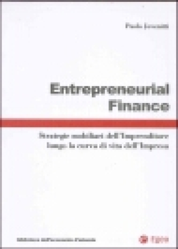 Entrepreneurial finance. Strategie mobiliari dell'imprenditore lungo la curva di vita dell'impresa - Paolo Jovenitti