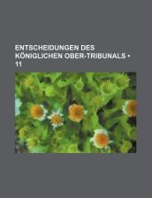 Entscheidungen Des Koniglichen Ober-Tribunals (11)