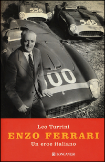 Enzo Ferrari. Un eroe italiano - Leo Turrini