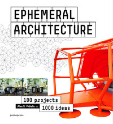 Ephemeral architecture. 100 projects. 1000 ideas. Ediz. illustrata - Alex Sanchez Vidiella