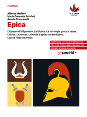 Epica. L Epopea di Gilgamesh. La Bibbia. La mitologia greca e latina. L Iliade. L Odissea. L Eneide. L epica nel Medioevo. L epica rinascimentale. Per il biennio delle Scuole superiori. Con e-book. Con espansione online