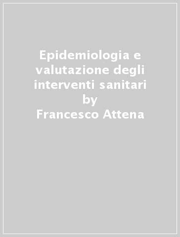 Epidemiologia e valutazione degli interventi sanitari - Francesco Attena
