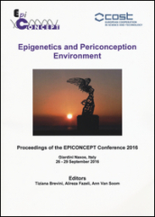 Epigenetics and periconception environment. Proceedings of the epiconcept Conference 2016 (Giardini Naxos, 26-29 settembre 2016)