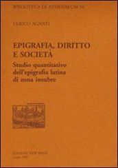 Epigrafia, diritto e società. Studio quantitativo dell epigrafia latina di zona insubre