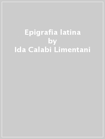 Epigrafia latina - Ida Calabi Limentani