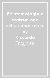 Epistemologia e costruzione della conoscenza