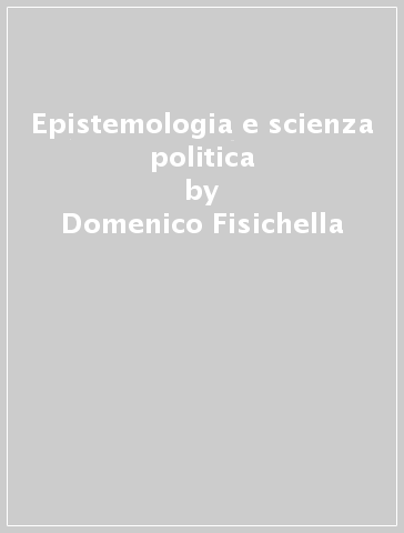 Epistemologia e scienza politica - Domenico Fisichella