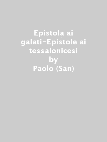 Epistola ai galati-Epistole ai tessalonicesi - Paolo (San)