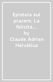 Epistola sul piacere. La felicità. Testo francese a fronte