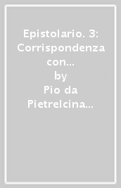 Epistolario. 3: Corrispondenza con le figlie spirituali (1915-1923)