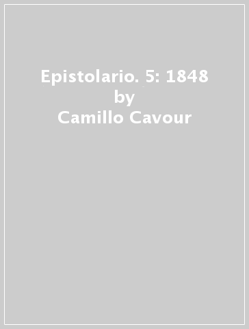 Epistolario. 5: 1848 - Camillo Cavour