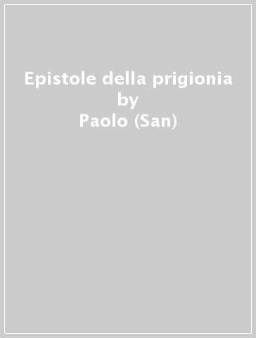 Epistole della prigionia - Paolo (San)