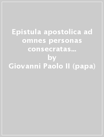 Epistula apostolica ad omnes personas consecratas communitatum religiosarum et institutorum saecularium - Giovanni Paolo II (papa)