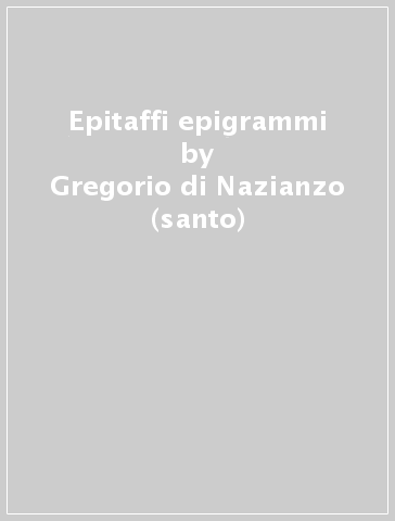 Epitaffi epigrammi - Gregorio di Nazianzo (santo)