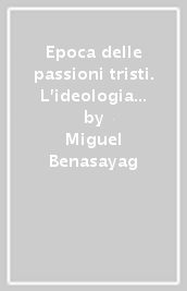 Epoca delle passioni tristi. L ideologia della crisi. Passi scelti (L )