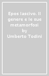 Epos lascivo. Il genere e le sue metamorfosi