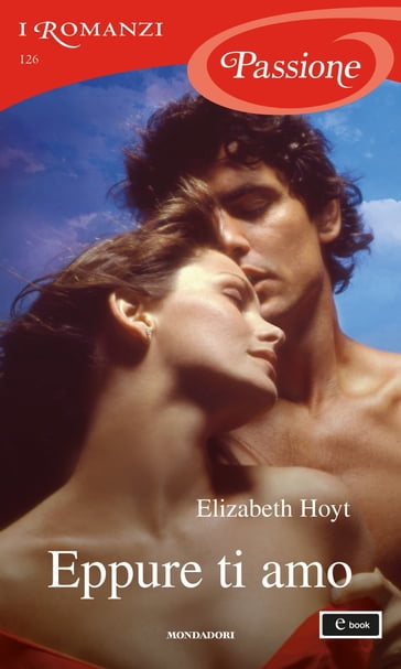 Eppure ti amo (I Romanzi Passione) - Elizabeth Hoyt