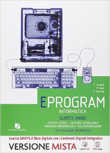 Eprogram. Informatici. Per le Scuole superiori. Con e-book. Con espansione online - C. Iacobelli