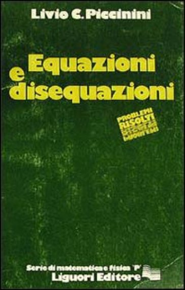 Equazioni e disequazioni - Livio C. Piccinini