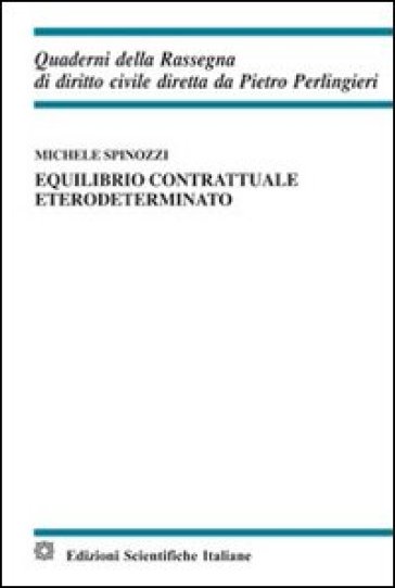 Equilibrio contrattuale eterodeterminato - Michele Spinozzi