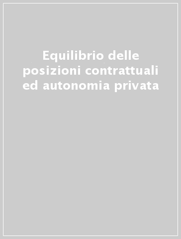 Equilibrio delle posizioni contrattuali ed autonomia privata