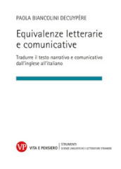 Equivalenze letterarie e comunicative. Tradurre il testo narrativo e comunicativo dall inglese all italiano