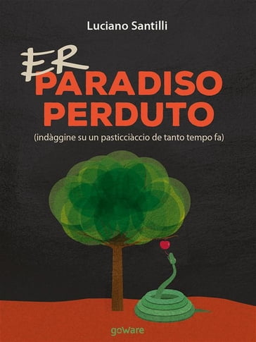 Er paradiso perduto (indàggine su un pasticciàccio de tanto tempo fa) - Luciano Santilli