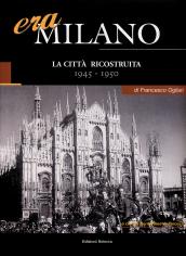 Era Milano. 6: La città ricostruita (1945-1950)