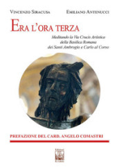 Era l ora terza. Meditando la Via Crucis Artistica della Basilica Romana dei Santi Ambrogio e Carlo al Corso