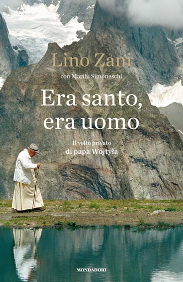 Era santo, era uomo - Lino Zani - Marilù Simoneschi