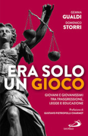 Era solo un gioco. Giovani e giovanissimi tra trasgressione, legge e educazione