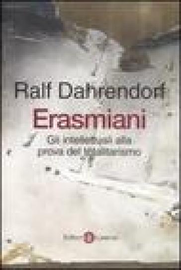 Erasmiani. Gli intellettuali alla prova del totalitarismo - Ralf Dahrendorf