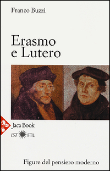 Erasmo e Lutero. La porta della modernità - Franco Buzzi