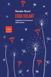 Erba volant. Imparare l innovazione dalle piante