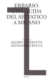 Erbario. Una guida del selvatico a Milano