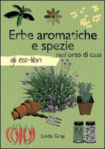 Erbe aromatiche e spezie nell'orto - Linda Gray