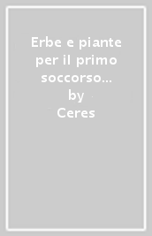 Erbe e piante per il primo soccorso e per i piccoli disturbi