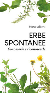 Erbe spontanee. Conoscerle e riconoscerle