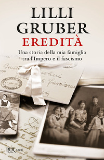 Eredità. Una storia della mia famiglia tra l'Impero e il fascismo - Lilli Gruber