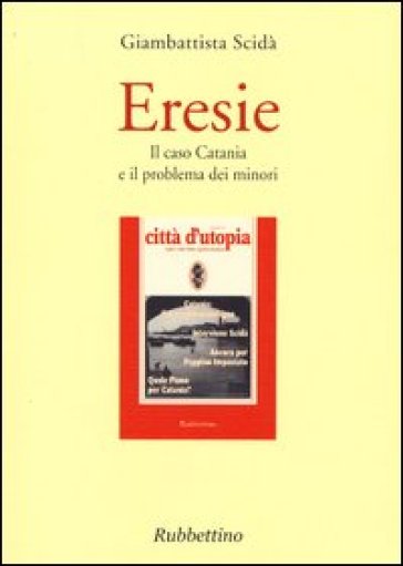 Eresie. Il caso Catania e il problema dei minori - Giambattista Scidà