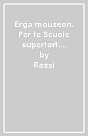 Erga mouseon. Per le Scuole superiori. Con e-book. Con espansione online. Vol. 3