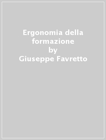 Ergonomia della formazione - Giuseppe Favretto - Francesca Fiorentini